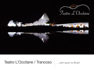 Teatro L’Occitane / Trancoso …sem igual no Brasil 
 