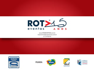 www.rotaeventos.com.br
  rotaeventos@rotaeventos.com.br
           (27) 3319.8110




FILIADA:
 