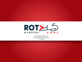 www.rotaeventos.com.br
rotaeventos@rotaeventos.com.br
         (27) 3319.8110
 