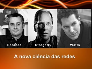 A nova ciência das redes B   a   r   a   b   á   s   i S   t   r   o   g   a   t   z W   a   t   t   s 