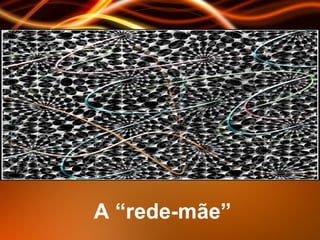 A “rede-mãe” 
