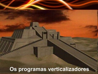 Os programas verticalizadores 