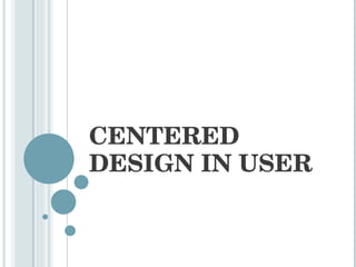 CENTERED DESIGN IN USER 