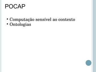 POCAP Computação sensível ao contexto Ontologias 