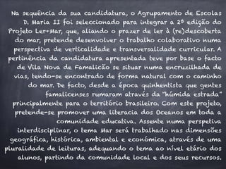 Na sequência da sua candidatura, o Agrupamento de Escolas 
D. Maria II foi seleccionado para integrar a 2ª edição do 
Proj...