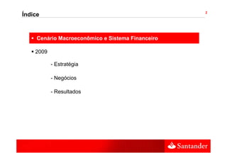 2
Índice


       Cenário Macroeconômico e Sistema Financeiro

       2009

   •          - Estratégia

              - Negócios
                  g

              - Resultados
 