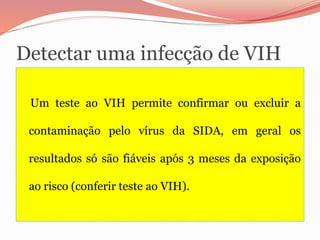 Detectar uma infecção de VIH
Um teste ao VIH permite confirmar ou excluir a
contaminação pelo vírus da SIDA, em geral os
r...