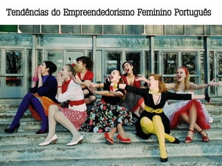 Tendências do Empreendedorismo Feminino Português
 