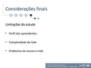 Considerações finais Limitações do estudo Perfil dos aprendentes Complexidade da rede Problemas de acesso à rede 1 2 4 5 CONTEXTOS DE APRENDIZAGEM 2.0 DEFESA DE DISSERTAÇÃO DE MESTRADO  |  NELSON JORGE  3 