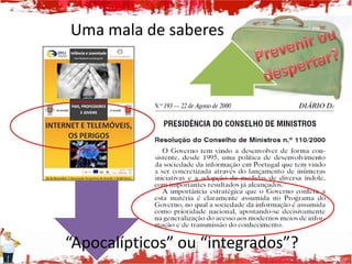 Uma mala de saberes




“Apocalípticos” ou “integrados”?
 