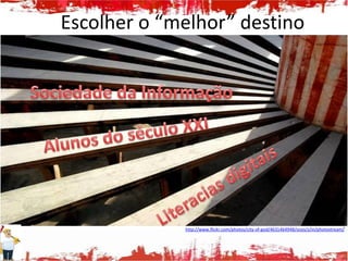 Escolher o “melhor” destino




             http://www.flickr.com/photos/city-of-god/4631464948/sizes/z/in/photostream/
 