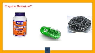 15
O que é Selenium?
 