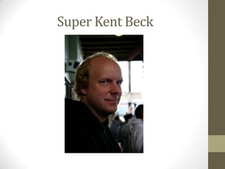Super Kent Beck
 
