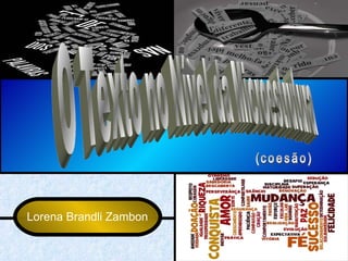 O Texto no Nível da Microestrutura (coesão) Lorena Brandli Zambon 