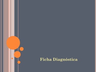 Ficha Diagnóstica
 