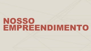 NOSSO
EMPREENDIMENTO
 