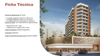 Ficha Técnica
Número de apartamentos: 90, sendo:
• 9 unidades upgardens (100,30 m² a 253,75 m²)
• 9 unidades coberturas (136,41 m² a 171,62 m²)
• 72 unidades tipos (2 e 3 Q de 64,90 m² a 84,96 m²)
Número de vagas: 151 no total (sendo 44 vagas das lojas)
• Apartamentos com 1 vaga;
• Coberturas com 2 vagas, sendo 1 presa.
Projeto Arquitetônico: Bertoldo Pogrebinschi
Construtora: Balassiano
Projeto de Interiores das áreas comuns: Beatrice Goldfeld
 
