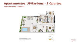 Apartamentos UPGardens - 2 Quartos
Planta humanizada - Coluna 02
 