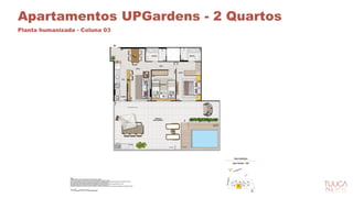Apartamentos UPGardens - 2 Quartos
Planta humanizada - Coluna 03
 