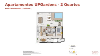 Apartamentos UPGardens - 2 Quartos
Planta humanizada - Coluna 07
 