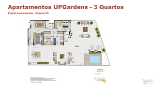 Apartamentos UPGardens - 3 Quartos
Planta humanizada - Coluna 05
 
