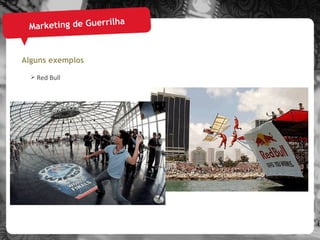 Marketing de Guerrilha Alguns exemplos Red Bull 
