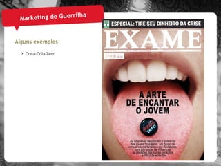 Marketing de Guerrilha Alguns exemplos Coca-Cola Zero 