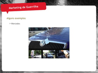 Marketing de Guerrilha Alguns exemplos Mercedes 