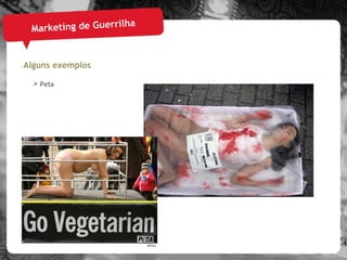 Marketing de Guerrilha Alguns exemplos Peta 