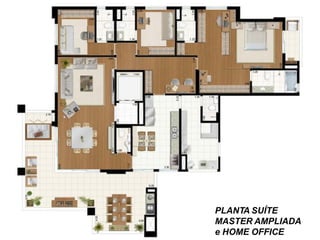 PLANTA SUÍTE
MASTER AMPLIADA
e HOME OFFICE
 