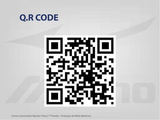 Centro Universitário Newton Paiva | 7° Período - Produção de Mídia Eletrônica
Q.R CODE
 