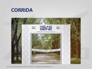 Centro Universitário Newton Paiva | 7° Período - Produção de Mídia Eletrônica
CORRIDA
 