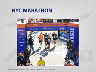 Centro Universitário Newton Paiva | 7° Período - Produção de Mídia Eletrônica
NYC MARATHON
 