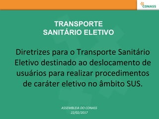 TRANSPORTE
SANITÁRIO ELETIVO
Diretrizes para o Transporte Sanitário
Eletivo destinado ao deslocamento de
usuários para rea...