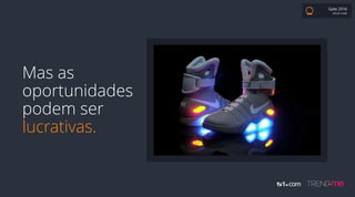 Gate 2016
BRUNO COBBI
Mas as
oportunidades
podem ser
lucrativas.
 