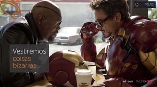 Gate 2016
BRUNO COBBI
Vestiremos
coisas
bizarras
 