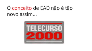 O conceitode EAD não é tão novo assim...  