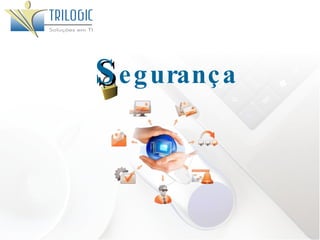 S egurança 