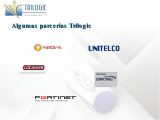 Algumas parcerias Trilogic 