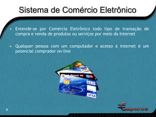 Sistema de Comércio Eletrônico Entende-se por Comércio Eletrônico todo tipo de transação de compra e venda de produtos ou serviços por meio da Internet Qualquer pessoa com um computador e acesso à internet é um potencial comprador on-line 