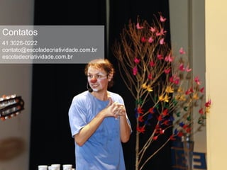 Contatos
41 3026-0222
contato@escoladecriatividade.com.br
escoladecriatividade.com.br
 