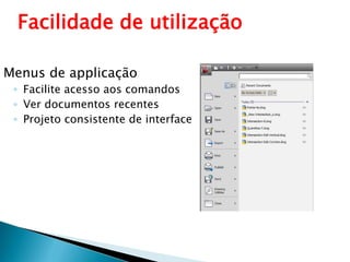 Facilidade de utilizaçãoMenus de applicaçãoFacilite acesso aos comandosVer documentos recentesProjeto consistente de interface