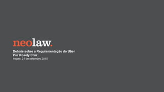 Debate sobre a Regulamentação do Uber
Por Rosely Cruz
Insper, 21 de setembro 2015
 
