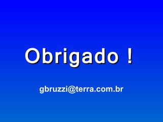 Obrigado ! [email_address] 