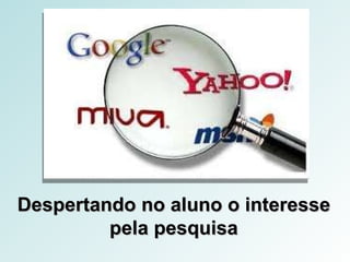 Despertando no aluno o interesse pela pesquisa 