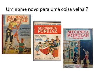 Um	nome	novo	para	uma	coisa	velha	?	
 