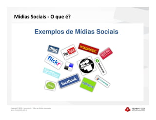 Mídias Sociais - O que é?

                                  Exemplos de Mídias Sociais




Copyright © 2010 – Humantech – Todos os direitos reservados
www.humantech.com.br
 