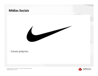 Mídias Sociais




      - Canais próprios.




Copyright © 2010 – Humantech – Todos os direitos reservados
www.humantech.com.br
 