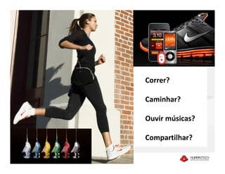 Mídias Sociais




                                                              Correr?

                                                              Caminhar?

                                                              Ouvir músicas?

                                                              Compartilhar?

Copyright © 2010 – Humantech – Todos os direitos reservados
www.humantech.com.br
 