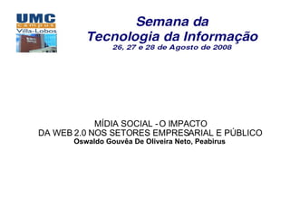 MÍDIA SOCIAL - O IMPACTO DA WEB 2.0 NOS SETORES EMPRESARIAL E PÚBLICO   Oswaldo Gouvêa De Oliveira Neto, Peabirus   
